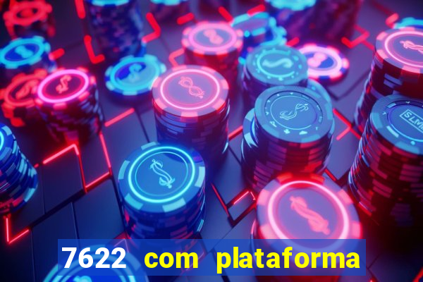 7622 com plataforma de jogos